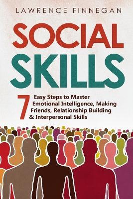 Social Skills: 7 Easy Steps to Master Emotional Intelligence, Making Friends, Relationship Building & Interpersonal Skills - Lawrence Finnegan - cover