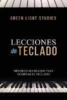 Lecciones de Teclado: Métodos Avanzados Para Dominar El Teclado - Green Light Studios - cover