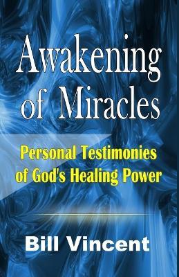 Awakening of Miracles: Personal Testimonies of Gods Healing Power (Large Print Edition) - Bill Vincent - cover
