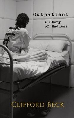 Outpatient: A Story of Horror and Madness - Clifford Beck - cover