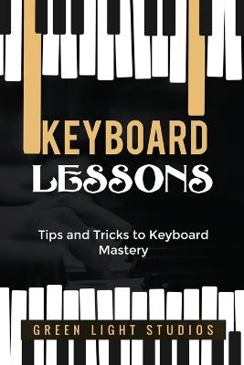 Keyboard Lessons: Tips and Tricks to Keyboard Mastery - Green Light Studios - cover