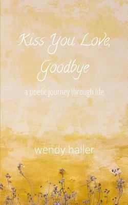 Kiss You Love, Goodbye - Wendy Haller - cover