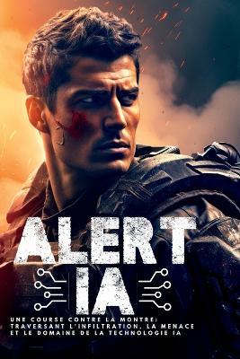 Alert IA: Une Course Contre la Montre: Traversant l'Infiltration, la Menace et le Domaine de la Technologie IA - Chriss Winder - cover