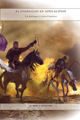 El Evangelio en Apocalipsis: en Letra Grande, mismo. autor de 1888 Reexaminado, Un enfoque Cristo-céntrico de las profecías, 1844 hecho simple y mas. - Robert Wieland - cover