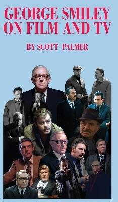 George Smiley on Film & TV - Scott V Palmer - cover