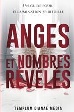 Anges et Nombres Révélés: Un guide pour l'illumination spirituelle