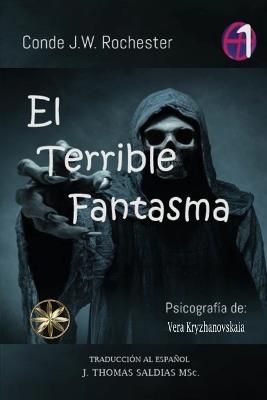 El Terrible Fantasma - Vera Kryzhanovskaia,Por El Espíritu Conde J W Rochester - cover