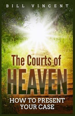 The Courts of Heaven: How to Present Your Case (Large Print Edition) - Bill Vincent - cover