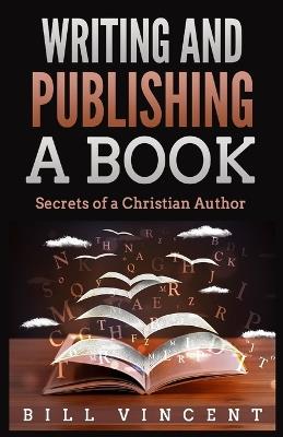 Writing and Publishing a Book: Secrets of a Christian Author (Large Print Edition) - Bill Vincent - cover