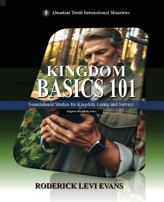 Kingdom Basics 101: Foundational Studies for Kingdom Living and Service - Roderick Levi Evans - cover