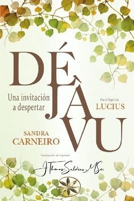 Déjà Vu: Una invitación a despertar - Sandra Carneiro,Por El Espíritu Lucius - cover