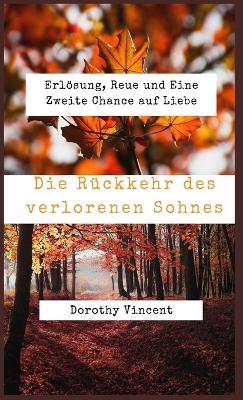 Die Rückkehr des verlorenen Sohnes: Erlösung, Reue und Eine Zweite Chance auf Liebe - Dorothy Vincent - cover