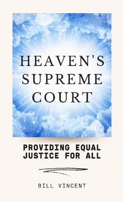 Heaven's Supreme Court: Providing Equal Justice for All - Bill Vincent - cover