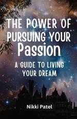 The Power of Pursuing Your Passion: A Guide to Living Your Dream (Large Print Edition)