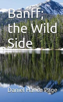 Banff; The Wild Side - Daniel Hance Page - cover
