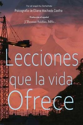 Lecciones que la vida ofrece - Eliana Machado Coelho,Por El Espíritu Schellida - cover