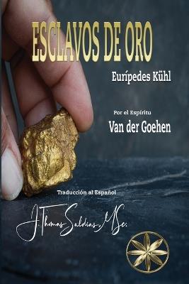Esclavos de Oro - Eurípedes Kuhl,Por El Espíritu Van Der Goehen - cover