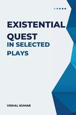 Existential Quest in Selected Plays