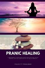 Pranic Healing: A Beginner's 5-Step Quick Start Guide on How to Get Started, With an Overview on its Health Benefits