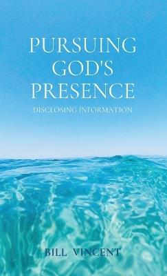 Pursuing God's Presence: Disclosing Information - Bill Vincent - cover