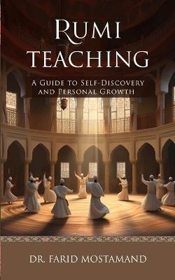 Rumi Teaching: A Guide to Self-Discovery and Personal Growth - Farid Mostamand - cover