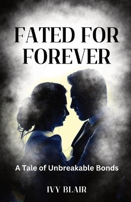 Fated for Forever: A Tale of Unbreakable Bonds - Ivy Blair - cover