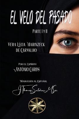 El Velo del Pasado. Parte I y II - Vera Lúcia Marinzeck de Carvalho,Por El Espíritu António Carlos - cover
