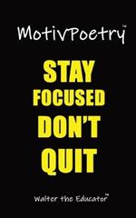 MotivPoetry: Stay Focused, Don't Quit!