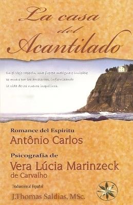 La Casa del Acantilado - Vera Lúcia Marinzeck de Carvalho,Por El Espíritu António Carlos - cover