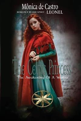 The Celtic Princess: The Awakening Of A Warrior - Mônica de Castro,The Spirit Leonel - cover