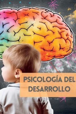 Psicología del Desarrollo: Explora el maravilloso viaje del desarrollo humano - Mark Wite - cover