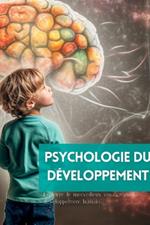 Psychologie du développement: Explorer le merveilleux voyage du développement humain