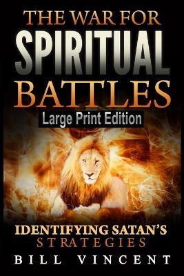 The War for Spiritual Battles: Identifying Satan's Strategies (Large Print Edition) - Bill Vincent - cover