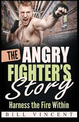 The Angry Fighter's Story: Harness the Fire Within (Large Print Edition) - Bill Vincent - cover