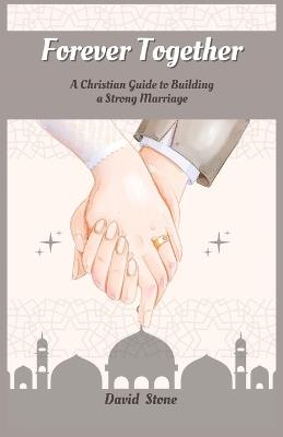 Forever Together: A Christian Guide to Building a Strong Marriage (Large Print Edition) - David Stone - cover