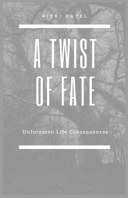 A Twist of Fate: Unforeseen Life Consequences (Large Print Edition) - Nikki Patel - cover