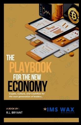 The Playbook for the New Economy Crypto, Culture, and Cash Flow for the Next Generation of Leaders - R L Bryant - cover
