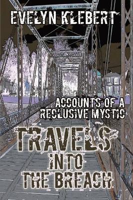 Travels into the Breach: Accounts of a Reclusive Mystic - Evelyn Klebert - cover