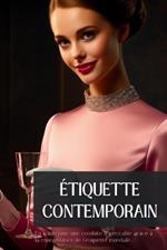 Étiquette Contemporain: Un guide pour une conduite impeccable grâce à la connaissance de l'étiquette mondiale.