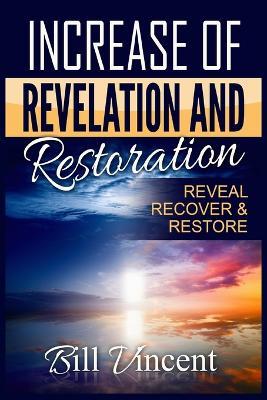 Increase of Revelation and Restoration: Reveal, Recover & Restore (Large Print Edition) - Bill Vincent - cover