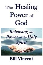 The Healing Power of God: Releasing the Power of the Holy Spirit (Large Print Edition)