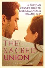 The Sacred Union: A Christian Couple's Guide to Building a Lasting Relationship (Large Print Edition)