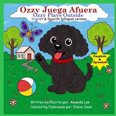 Ozzy Juega Afuera (Ozzy Plays Outside) - Bilingual Storybook: Una historia adorable sobre la seguridad al aire libre Libro 2 - Serie de Ozzy el Caniche de Juguete (An adorable story about outdoor safety) - Amanda Lee - cover