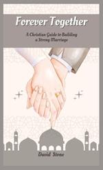 Forever Together: A Christian Guide to Building a Strong Marriage