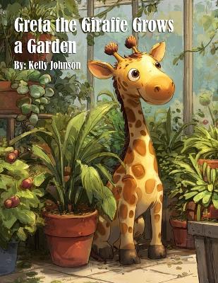Greta the Giraffe Grows a Garden - Kelly Johnson - cover