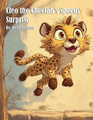 Cleo the Cheetah's Speedy Surprise - Kelly Johnson - cover