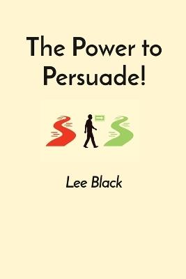 The Power to Persuade! - Lee Black - cover