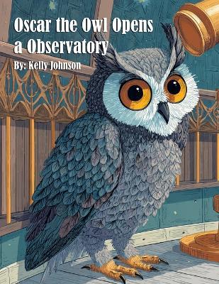 Oscar the Owl Opens a Observatory - Kelly Johnson - cover