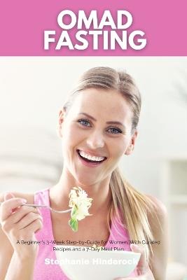 OMAD Fasting: A Beginner's 3-Week Step-by-Guide for Women, With Curated Recipes and a 7-Day Meal Plan - Stephanie Hinderock - cover