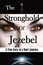 The Stronghold of Jezebel (Large Print Edition): A True Story of a Man's Journey